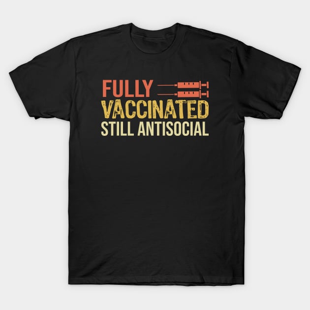 Fully Vaccinated Still Antisocial T-Shirt by Teesamd